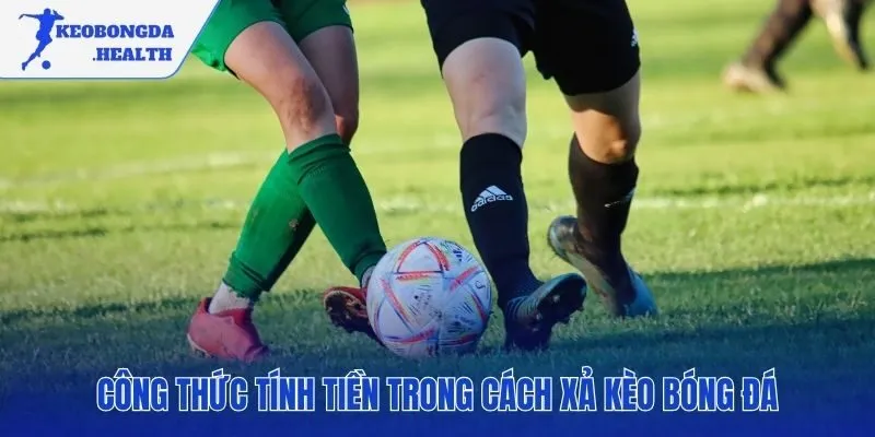 Công thức tính tiền quyết định khoản thu về khi xả kèo