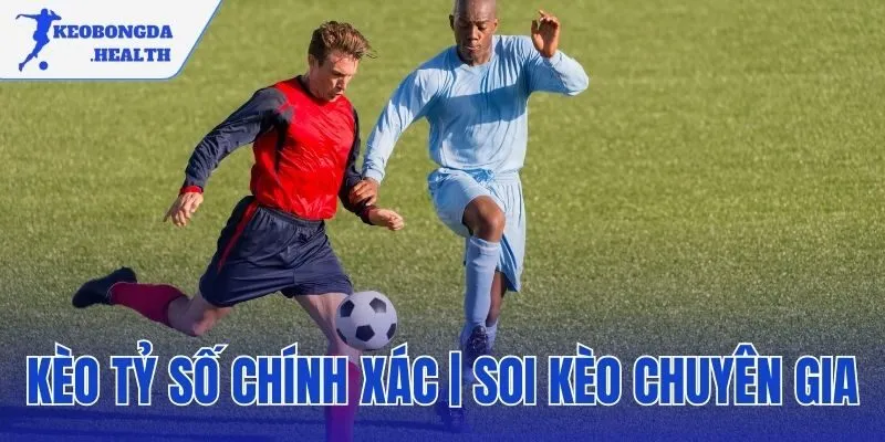 kèo tỷ số chính xác