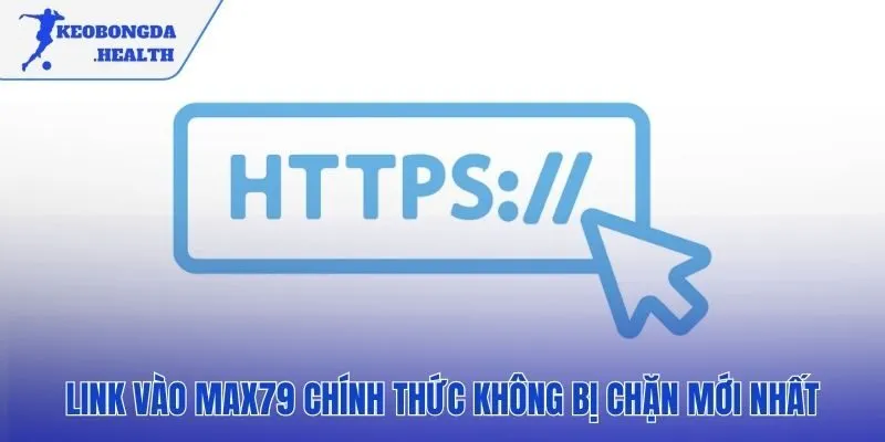 Link truy cập MAX79 chính thức an toàn không bị chặn