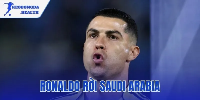 Ronaldo Rời Saudi Arabia | Cập Nhật Chính Thức Sự Vụ