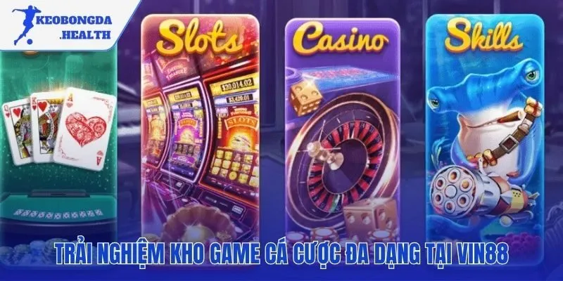 Kho game đa dạng từ thể thao đến casino tại VIN88